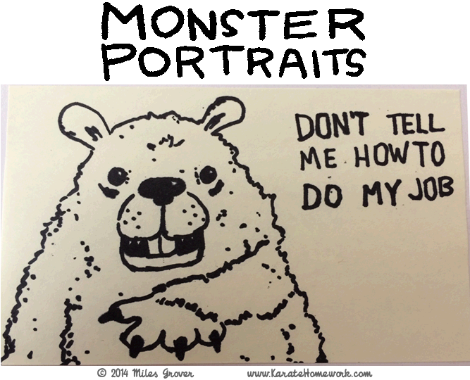 MONSTER PORTRAITS: DON'T TELL ME HOW TO DO MY JOB MONSTER PORTRAITS: DON'T TELL ME HOW TO DO MY JOB