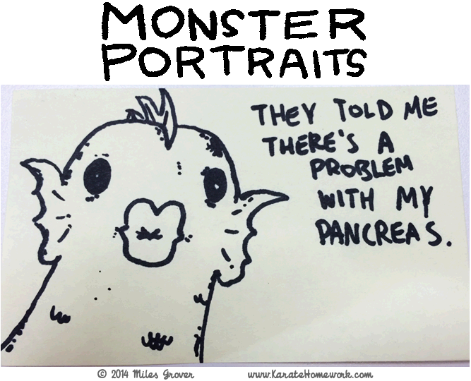 MONSTER PORTRAITS: THEY TOLD ME THERE'S A PROBLEM WITH MY PANCREAS MONSTER PORTRAITS: THEY TOLD ME THERE'S A PROBLEM WITH MY PANCREAS