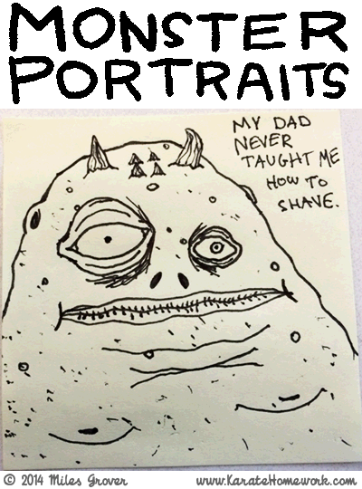 MONSTER PORTRAITS: MY DAD NEVER TAUGHT ME HOW TO SHAVE. MONSTER PORTRAITS: MY DAD NEVER TAUGHT ME HOW TO SHAVE.